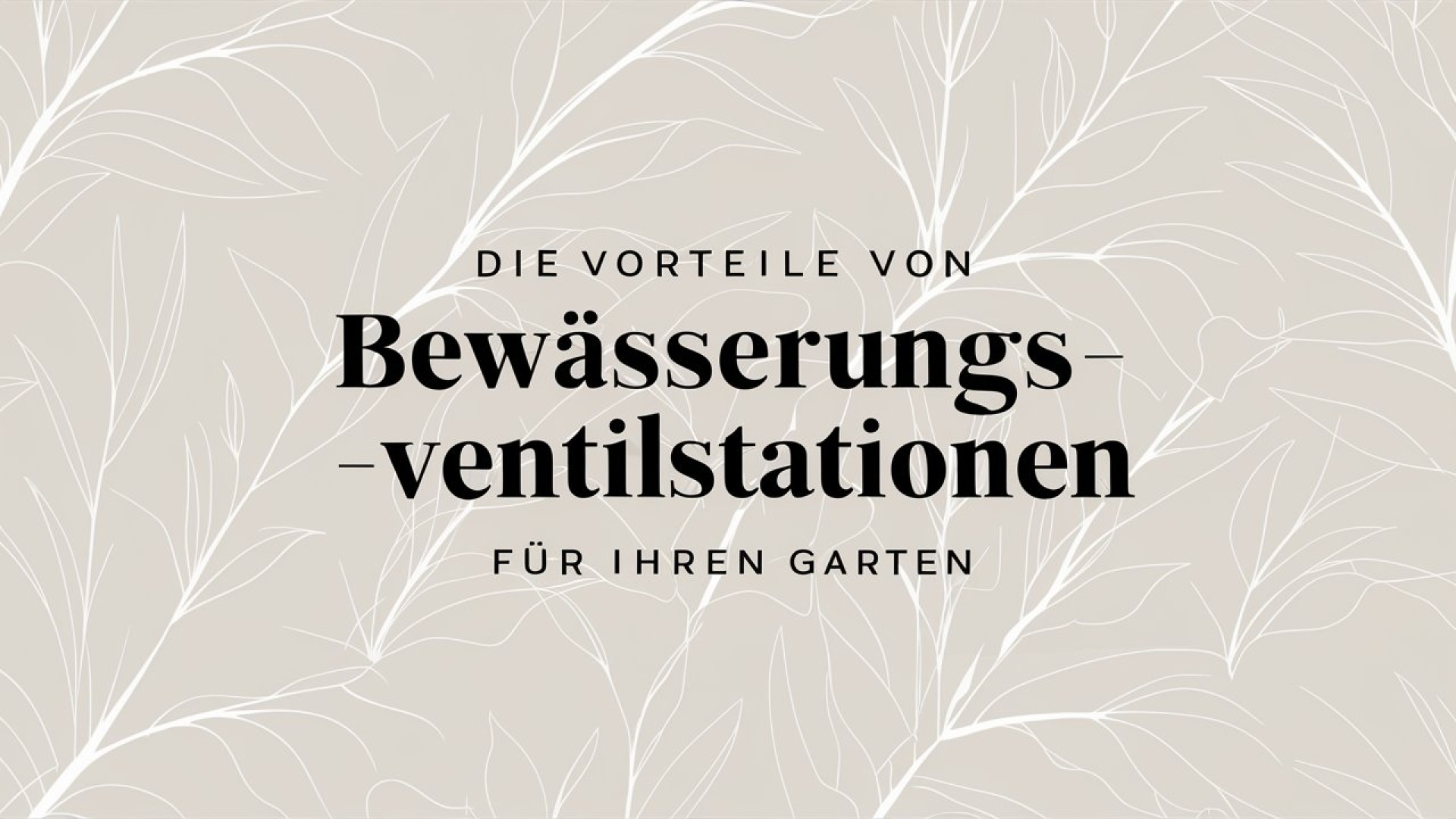 https://shop.bgatec.de/image/cache/catalog/Die%20Vorteile%20von%20Bewässerungs%20ventilstationen%20für%20Ihren%20Garten-1920x1080.jpeg