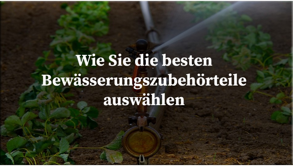 Wie Sie die besten Bewässerungszubehörteile auswählen